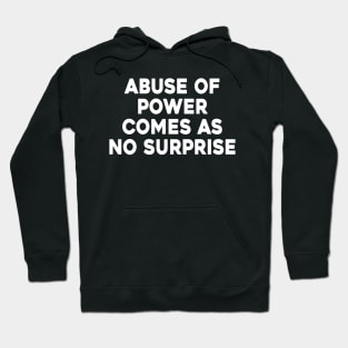 Abuse Of Power Comes As No Surprise Hoodie